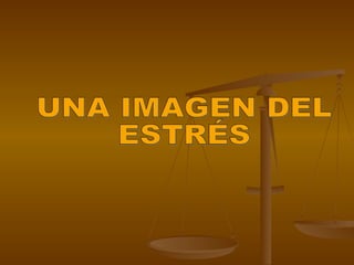 UNA IMAGEN DEL ESTRÉS 