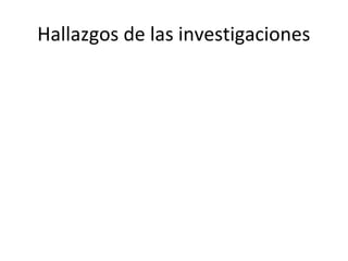 Hallazgos de las investigaciones
 