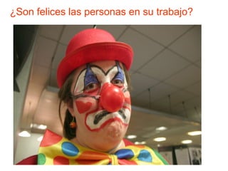 ¿Son felices las personas en su trabajo?
 