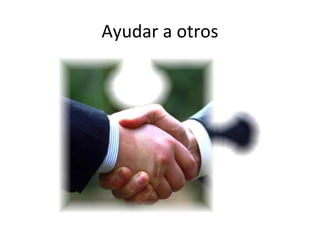 Ayudar a otros
 