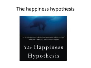 The happiness hypothesis
 