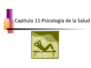Capítulo 11:Psicología de la Salud
 