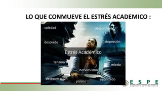 LO QUE CONMUEVE EL ESTRÉS ACADEMICO :
 