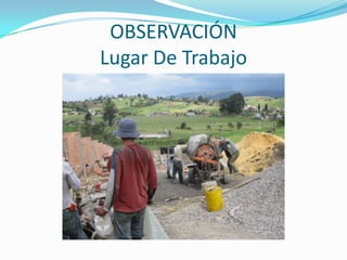 OBSERVACIÓN
Lugar De Trabajo
 