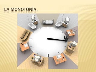 LA MONOTONÍA. 
 