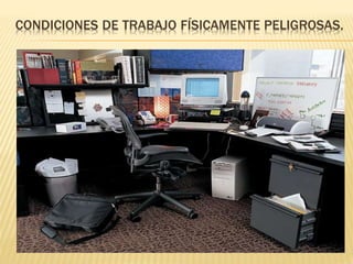 CONDICIONES DE TRABAJO FÍSICAMENTE PELIGROSAS. 
 