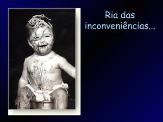 Ria das inconveniências... 