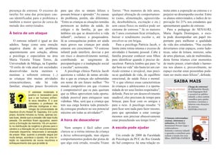 presença de estresse. O excesso de                para que eles se sintam felizes e         Torres: “Nos menores de três anos,         treita entre a exposição ao estresse e o
tarefas foi uma das principais cau-               possam brincar e aprender.” As causas     qualquer alteração do comportamen-         prejuízo no desempenho escolar. Entre
sas identificadas para o problema e               do problema, porém, são diferentes:       to (sono, alimentação, agressivida-        os alunos entrevistados, o índice de re-
também a maior queixa de cerca da                 “Entre as crianças as situações temidas   de, desobediência, excitação e etc.)       provação foi 21% nos estudantes que
metade dos entrevistados.                         pertencem ao âmbito da saúde, do          sem causa física ou médica pode ser        apresentaram quadro de estresse.
                                                  colégio e da família, já que são          sintoma de estresse.” Já os maiores           Para a pedagoga do SENAI-RJ,
À beira de um ataque                              âmbitos em que se desenvolve a vida       de 3 anos costumam ficar irritadiços,      Maria Ângela Domingues, a esco-
                                                  infantil”, esclarece a pesquisadora.      baixar o rendimento escolar e, até         la pode desempenhar um papel im-
   O estresse infantil é igual ao dos             Já as consequências podem ser ainda       envolver-se em brigas.                     portante para melhorar a qualidade
adultos. Surge como uma emoção                    mais graves nas crianças por ainda           Para a psicóloga Patrícia Jacob, o      de vida dos estudantes. “Nas escolas
negativa diante de um problema                    estarem em crescimento: “O estresse       limite entre rotina intensa e excesso de   deveríamos criar espaços, como ludo-
aparentemente sem solução, afirma                 infantil pode interferir, desviar e por   atividades é bastante pessoal. Cabe à      tecas, salas de leitura, minizoo, salas
a psicóloga e especialista na área                em risco o desenvolvimento normal,        família procurar conhecer seus filhos      de artes plásticas, sala de multimídias,
Maria Victoria Triane Torres, da                  contribuindo ao surgimento de             para identificar quando é preciso de-      desta forma iríamos criar momentos
Universidade de Málaga, na Espanha:               psicopatologias e a inadaptação social    sacelerar. Patrícia lembra que para “se    de muito prazer, criatividade e harmo-
“O estilo de vida atual em sociedades             e escolar”, acrescenta.                   dar bem na vida” não basta ter um cur-     nia nos alunos e, provavelmente, no
desenvolvidas incita meninos e                       A psicóloga clínica Patrícia Jacob     rículo extenso e invejável, mas preci-     espaço escolar estas pessoinhas pode-
meninas a sofrerem estresse (...)                 questiona a validez de tantas ativida-    sa-se qualidade de vida, de equilíbrio     riam ser muito mais felizes”, defende.
as crianças têm muitas atividades                 des a que as crianças são submetidas      emocional, de saúde física e mental.
extracurriculares, não há vida                    em nome de um futuro melhor: “No          “E o que oferece essas características               SAIBA MAIS
familiar; situações pouco favoráveis              mundo competitivo em que vivemos          às crianças e adolescentes é a oportu-                              Chega de estresse!
                                                  é compreensível que os pais queiram       nidade de ter seus limites respeitados”,                            de Michaelebe Mundy.
                                                                                                                                                                Com linguagem fácil
                   O estresse moderado é
                   positivo e necessário para     que os filhos aproveitem toda oportu-     defende. Para ter um desenvolvimento                                e acessível ao público
                   que o ser humano enfren-       nidade possível para enriquecer suas      saudável, eles precisam de tempo para                               infantil, a obra contém
                                                                                                                                                                conselhos para ajudar
                   te seus desafios. É o que      vidinhas. Mas, será que a criança que     brincar, para ficar com os amigos e                                 meninos e meninas a
                   constatou o professor de
                   ciências biológicas e neu-     tem sua carga horária toda preenchi-      para o ócio. A psicóloga ressalta: “é                               lidarem com situações
                                                                                                                                                                de estresse.
                   rologia da Universidade de     da consegue produzir no seu potencial     para ficar sem nada para fazer mesmo,                               EDITORA PAULUS
Stanford (EUA) Robert M. Sapolsky. Em curto       máximo em todas as atividades?”.          para que aprendam a estar consigo
prazo, durante minutos ou horas, apenas coi-
sas boas, desde que a pressão não seja muito                                                mesmos sem precisar obsessivamente          Crianças estressadas:
pesada. Os sentidos ficam aguçados, assim         A hora de desacelerar                     estar preenchendo seu tempo livre”.         causas, sintomas e
como a formação da memória. Há um aumen-                                                                                                soluções, de Marilda
to na distribuição de oxigênio e glicose para o                                                                                         Emmanuel Novaes Lipp e
cérebro e a liberação de um neurotransmissor         Nem sempre é fácil saber com A escola pode ajudar                                  colaboradores.
chamado dopamina, relacionado à sensação          clareza se a rotina intensa da criança                                                Entenda o estresse infantil
                                                                                                                                        e aprenda a contribuir para
de prazer. Mas, quando a pressão segue por        a deixa sobrecarregada, mas alguns       Um estudo de 2008 da Faculdade               reduzir a tensão dos seus
muito tempo, acontece o oposto. Há uma ini-
bição no nascimento de novos neurônios e          comportamentos podem dar pistas de de Psicologia da PUC do Rio Grande                 filhos. EDITORA PAPIRUS

enfraquecimento dos que já estão lá.              que algo está errado, ressalta Triane do Sul comprova: há uma relação es-
 
