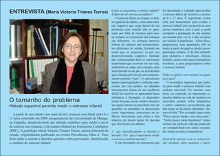 ENTREVISTA (María Victoria Trianes Torres)                                 Como se caracteriza o estresse infantil?
                                                                           É diferente do estresse em adultos?
                                                                                                                      foi desenhado e validado para avaliar
                                                                                                                      o estresse diário de meninos e menins
                                                                              O estresse diário na criança se defi-   de 6 a 12 años. É importante contar
                                                                           ne igual ao do adulto, como uma emo-       com este instrumento para avaliar o
                                                                           ção negativa que surge diante de um        estresse infantil pois proporciona uma
                                                                           problema cuja solução não se apre-         norma estatística com a qual se pode
                                                                           senta por falta de recursos para isso,     comparar a pontuação de um menino
                                                                           no entanto os estressores das crianças     ou menina para ver se é alta ou baixa
                                                                           são diferentes. As crianças menores        em ralação à população. Além disso,
                                                                           sofrem de estresse por acontecimen-        proporciona uma puntuação (60 ou
                                                                           tos diferentes do adulto, levando em       mais) a partir da qual se prediz psico-
                                                                           conta que os pequenos: a) por seu          patologías infantis. É de alta utilidade
                                                                           desenvolvimento cognitivo limitado         para pediatras e psicólogos clínicos
                                                                           não compreendem bem os estressores         infantis, assim como para orientadores
                                                                           importantes que ocorrem em sua vida,       escolares, e para pesquisadores sobre
                                                                           atribuíndo-se culpa, por exemplo, pela     o estresse infantil.
                                                                           norte da mãe ou do pai, ou acreditando
                                                                           que a doença provém de um comporta-        Pode-se aplicar esse método em qual-
                                                                           mento extermo “mau”; b) apresentam         quer país?
                                                                           menor autorregulação e controle emo-          O inventário representa um méto-
                                                                           cional, por isso podem ser afetados        do para medir o estresse infantil com
                                                                           intensamente diante de um problema         carácter universal. No entanto, seus
                                                                           difícil de resolver ao apresentar baixa    itens, ou conteúdo, ao representar si-
                                                                           tolerância à frustação; c) dependem        tuações diárias na vida de meninos ou
O tamanho do problema                                                      muito dos pais, assim muitas situações     menindas, podem sofrer adaptações
Método espanhol permite medir o estresse infantil                          nas quais temem ou percebem não ser        a outros contextos socioculturais que
                                                                           queridos ou atendidos se apresentam        não sejam os de países chamados “de-
                                                                           como importantes estressores na in-        senvolvifos.” Por exemplo, itens como
   A partir de um estudo com mais de mil crianças com idade entre 8 e
                                                                           fãncia. Incrementa esse efeito o fato      “Passo pouco tempo com meus pais,”
12 anos concluído em 2009, pesquisadores da Universidade de Málaga,        objetivo do menor poder de decisão         “Visito pouco meus familiares” repre-
na Espanha, desenvolveram um método científico para medir o nível          que têm frente aos adultos.                sentam um estilo de vida que pode não
de estresse nas crianças, o Inventário Infantil de Estressores Cotidianos                                             ser compartilhado em outras socieda-
(IIEC). A psicóloga María Victoria Trianes Torres, autora principal do A que específicamente se destina o             des rurais ou mais comunitárias.
estudo, originalmente publicado na revista Psicothema, falou à Zero método? Por que é importante medir
Zero sobre o método e abordou questões sobre prevenção, identificação o estresse estatísticamente?           O nível de estresse e/ou os estressores
e combate do estresse infantil.                                           É um inventário de estressores que são distintos entre meninos e meni-
 