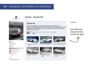 >>   FACEBOOK: ESTRATÉGIA DE CONTEÚDO




                                        Enquetes:



                                        Faça diferente
                                        enquanto todo
                                        mundo faz igual
 