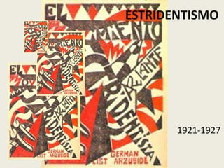 ESTRIDENTISMO
1921-1927
 