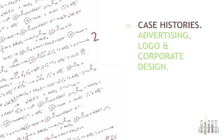 o  CASE HISTORIES.
ADVERTISING,
LOGO &
CORPORATE
DESIGN.
 