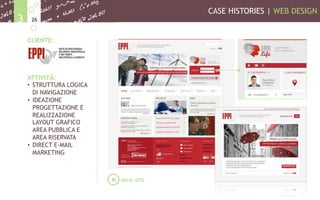 CASE HISTORIES | WEB DESIGN
263
CLIENTE:
ATTIVITÀ:
•  STRUTTURA LOGICA
DI NAVIGAZIONE
•  IDEAZIONE
PROGETTAZIONE E
REALIZZAZIONE
LAYOUT GRAFICO
AREA PUBBLICA E
AREA RISERVATA
•  DIRECT E-MAIL
MARKETING
VAI AL SITO
 