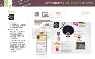 CASE HISTORIES | WEB, MOBILE & APP DESIGN
283
CLIENTE:
ATTIVITÀ:
•  STRUTTURA LOGICA
DI NAVIGAZIONE
•  IDEAZIONE
PROGETTAZIONE E
REALIZZAZIONE
LAYOUT GRAFICO
PER AREA
CONSUMER E AREA
BUSINESS PER SITO
DESKTOP, SITO PER
DISPOSITIVI MOBILE
E APP PER IOS E
ANDROID
SCARICA
L’APP
 