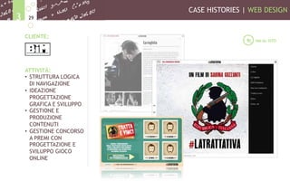 CASE HISTORIES | WEB DESIGN
293
CLIENTE:
ATTIVITÀ:
•  STRUTTURA LOGICA
DI NAVIGAZIONE
•  IDEAZIONE
PROGETTAZIONE
GRAFICA E SVILUPPO
•  GESTIONE E
PRODUZIONE
CONTENUTI
•  GESTIONE CONCORSO
A PREMI CON
PROGETTAZIONE E
SVILUPPO GIOCO
ONLINE
VAI AL SITO
 