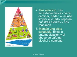 2.  Haz ejercicio.  Las actividades físicas como caminar, nadar, o incluso limpiar el cuarto, reparan nuestras fuerzas y nos reaniman. 3.  Mantén una dieta saludable.  Evita la automedicación y el abuso de cafeína, alcohol y comidas. 