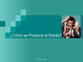 ¿Cómo se Produce el Estrés? 
