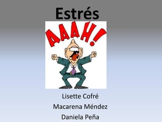 Estrés



  Lisette Cofré
Macarena Méndez
  Daniela Peña
 