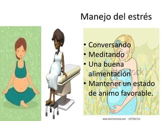 Manejo del estrés
• Conversando
• Meditando
• Una buena
alimentación
• Mantener un estado
de animo favorable.
 