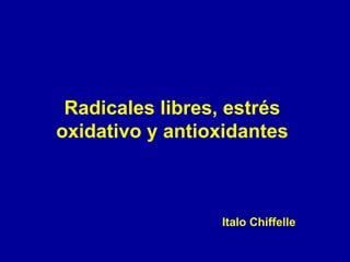 Radicales libres, estrés oxidativo y antioxidantes Italo Chiffelle 