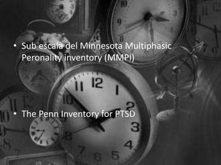 • Sub escala del Minnesota Multiphasic
Peronality inventory (MMPI)
• The Penn Inventory for PTSD
 