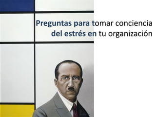 Preguntas para tomar conciencia
del estrés en tu organización

 