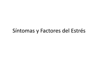 Síntomas y Factores del Estrés

 
