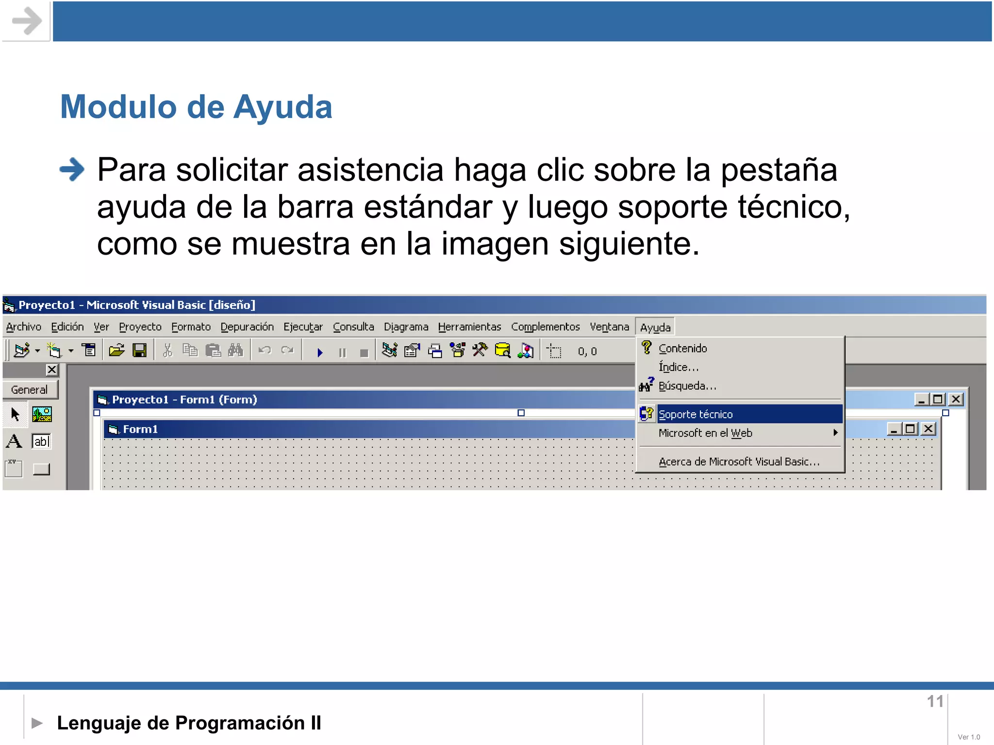 Modulo de Ayuda Para solicitar asistencia haga clic sobre la pestaña ayuda de la barra estándar y luego soporte técnico, como se muestra en la imagen siguiente.  