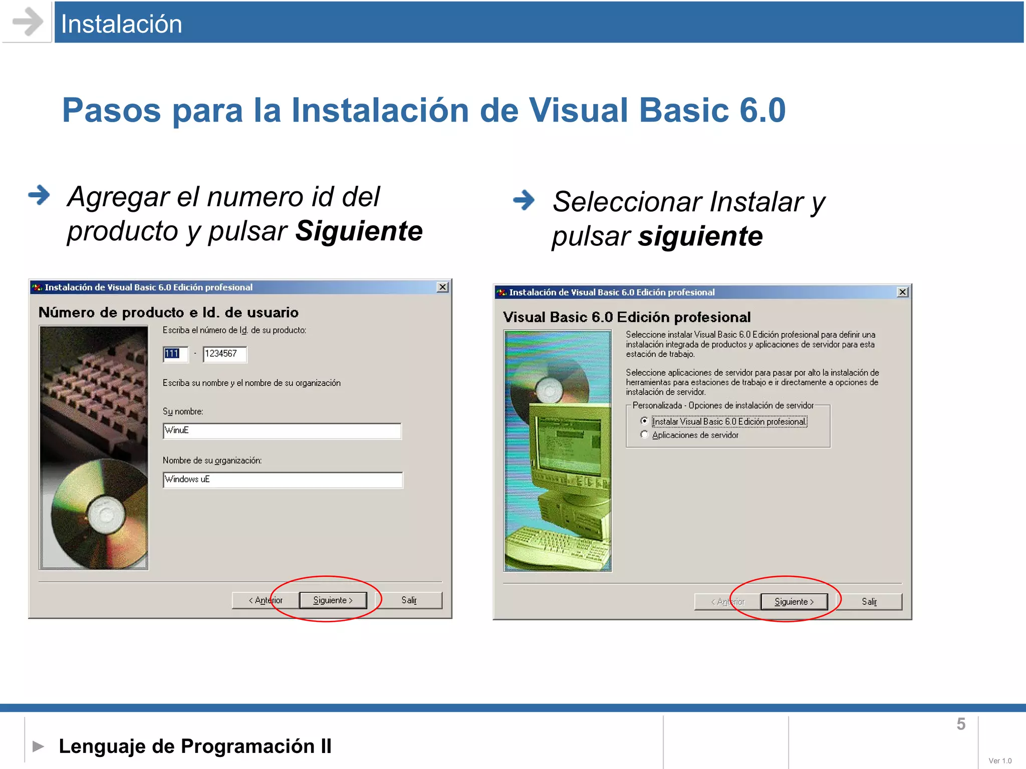 Pasos para la Instalación de Visual Basic 6.0 Instalación Agregar el numero id del producto y pulsar  Siguiente Seleccionar Instalar y pulsar  siguiente 