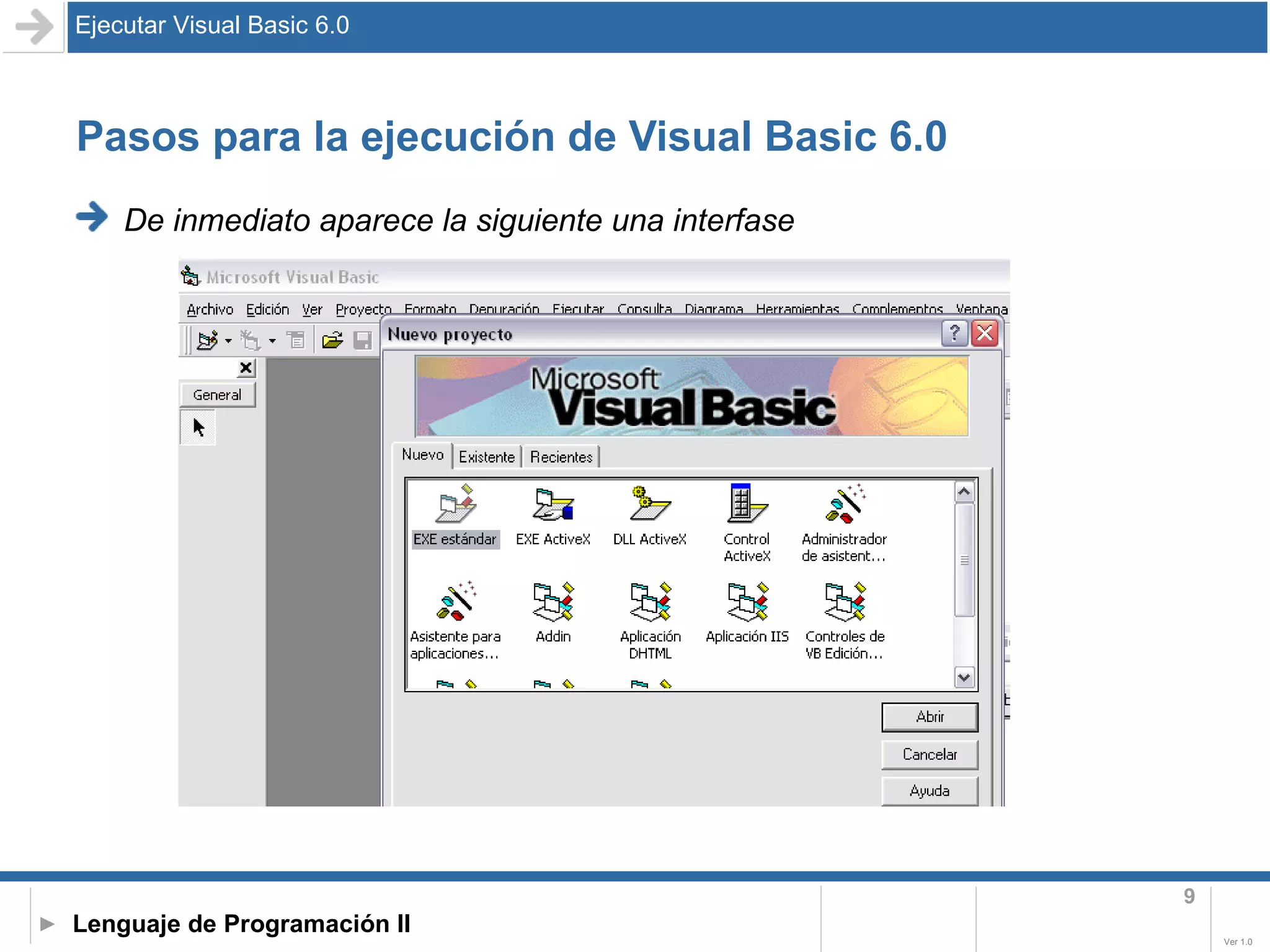 Pasos para la ejecución de Visual Basic 6.0 De inmediato aparece la siguiente una interfase   Ejecutar Visual Basic 6.0 