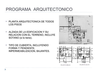 PROGRAMA  ARQUITECTONICO PLANTA ARQUITECTONICA DE TODOS LOS PISOS ALZADA DE LA EDIFICACION Y SU RELACION CON EL TERRENO, INCLUYE SOTANO (si lo tiene). TIPO DE CUBIERTA, INCLUYENDO FORMA Y PENDIENTE, IMPERMEABILIZACION, BAJANTES. 