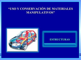 “ USO Y CONSERVACIÓN DE MATERIALES MANIPULATIVOS” ESTRUCTURAS 