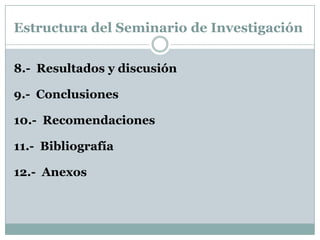Estructura del Seminario de Investigación7.- Materiales y métodos 1. Tipos de proyectosProyectos de intervenciónProyectos de evaluaciónProyectos de desarrollo tecnológicoProyectos de investigaciónProyectos de investigación acción.Proyecto de investigación documental 2. Tipos de diseño.Período y lugar donde se desarrolla la investigaciónUniverso y muestra3. Métodos      -  Métodos empíricos      -  Métodos estadísticos      -  Métodos teóricos. 