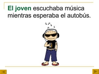 El joven  escuchaba música mientras esperaba el autobús . 