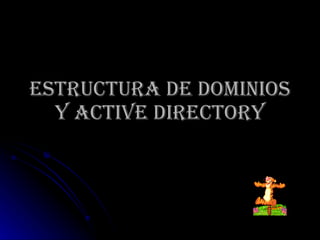 ESTRUCTURA DE DOMINIOS Y ACTIVE DIRECTORY 