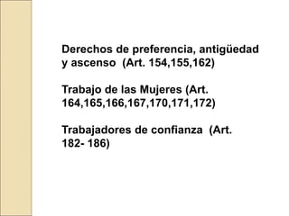 Derechos de preferencia, antigüedad
y ascenso (Art. 154,155,162)
Trabajo de las Mujeres (Art.
164,165,166,167,170,171,172)...