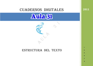 cuadernos DIGITALES
Estructura del texto
2011
L
E
N
G
U
A
 