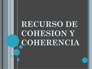 RECURSO DE
COHESION Y
COHERENCIA
 