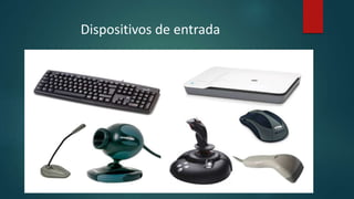 Dispositivos de entrada
 