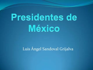 Luis Ángel Sandoval Grijalva
 