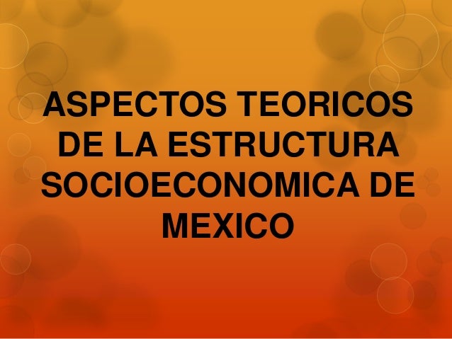 Estructura socioeconomica de mexico