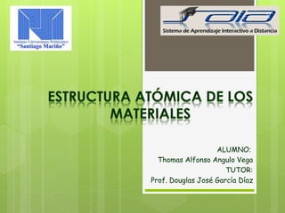ALUMNO: 
Thomas Alfonso Angulo Vega 
TUTOR: 
Prof. Douglas José García Díaz 
 