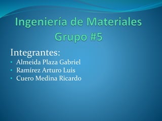 Integrantes:
• Almeida Plaza Gabriel
• Ramírez Arturo Luis
• Cuero Medina Ricardo
 