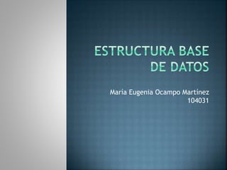 María Eugenia Ocampo Martínez
104031
 
