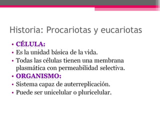 Historia: Procariotas y eucariotas
 