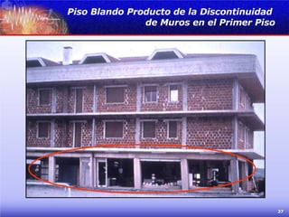 Piso Blando Producto de la Discontinuidad  de Muros en el Primer Piso 