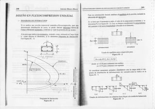 2tt8 Aüaonio lllancn Blasco ESÍFL'qÍIJFACIOII Y O|SEÑO OE EOIFICACTONESOE CONCFETO ABM'Í¡O 2$)
DISEÑO EN FLEXOCOMPRESIONUNIAXIAL
4 . DIAGK{trIADD IN'I'DK4CC]ON
Si sc iroirliz.ll
r¡ ¡r scccióÍt¡iursvcrs¿ü
someti(ln:t
flcr()compresión,
fmrauna
dcremilxd¡ disl-¡ibüción
dc ¡cero,se pucdcobrcnerdifcrenlcs
virbresde
Cn¡gay ir,lonrcüü)
Ie!¡Sle qs,corlbnnc seváríel¡ posicióndel ejercurro.
^
l^curv¡qucindicir
cs|r|
rcsisrcrr(iit.
rcnicndo
conr, ordrixdr lt Cff$ Axi:¡t
y conro rbscis¡ cl Mo rerrto,:v. l,i duronriut DitRr.rn¡ dc Inreraccióo.
(verFiguralX - l)
(NON{INAL)
Di¡g(¡¡u dcInerircción-
Iigur¿ IX - I
9
ó
g
,Í
ñ
d
P¡ú¡ su corrslrucoór¡birstúá tül¡liz:n cl qgg!!¡![D dcl|rseccióu'viri¡ndo la
rtricacióodcl
-iq!!g!!Ill
Si sctiencquceln n|rcnto
esl|ulo.cl v¡l(r delr cí|Jg¡
arinl'ts rÍx[¡la y !c
i"'i."'t'"' r,"r"".ligu', rx - 2).llsll' seob¡ielrc
considcñtrrdo
IngISi&q¡llllt
d!"tg!!Íg!o y dd ccrold¡qlütlin¡l coloc¡¡do
enel clemc lo'
h = rtlo.85
fc Ac+
^s
f,
I
dondctt = 0.?0püttcttlu[ln6 cones¡rlDos
P= 0.?5Púacolunnns
conespir'lles
Al considerarmonrentosrctuiules simulllncos coo h ca¡8¡laxiÍl' el din-
g;,uo ,l" ,tit,rittr.il" dc dctonnrcioNsúi1v'¡riiurdo
co¡¡r{r
!e indiciten la
ficurn
lX'3.
(ot ( b)
(d)
Esuilos rledelbrmaciones
encolufllnah¿Lta
lleg:r ah condiciónbalanceaü
figura IX ' 3
-{llÍllllllllll
Ds¡udo
dceqüilit'rio
p.rr.t
comprcsroll
purir'
Iigur¡ lX ' 2
 