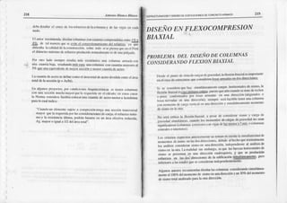 2rE /lntotio Blanco Rhsco
219
ESfRLICIURACION Y D|SEÑO D€ EOIFICACIOI]ES DE CO¡¡CBETO AFMAOO
dcbc{leta¡¡¿r
cl cruccdc k)srcfuc¡Los
delacolu¡nna
y dc l¿svisi$ cn c:ad¡
ljl:rutor rccomicflda
d¡soñ cdunn|¿s
cl)ftcu:r¡|tiLscomprcodidits
co|reI v
;!¿t¡ dc ríl nuncra qucscovirect crnsr:súon¡nricn¡¡<tit rcfuerz_o.
y¿6
dilicuh h c¡rlidrd
dch consruccirf¡,
sobrclodosiscpic *rqucc[ ctf,cni
el dituncro r li(irno dorclucr¿oproducidonünaj¡ncme esdcu¡ürtutg¡dlr_
l'or oro l¡do sicnrprc rcsult¡ |lti'is ccl)Irónlico üna colurnn am|ídr (:I)o
un:¡ curulfubíj¡, rcsullandoütfs ciu'¡ u¡t¡columfl¡ concua tí¿sn¡ayorcsal
3 oücunrcr¡uivrlcntc
dcntrvorsccci(Jn
v mcnorcüuttíadc¡ccro.
ln cu rtí¡ deaccroscdcfinecomoel áfc;¡tot¿ldcaccrodividi¡laefttrecl árca
totaldela sección(p = Avtlt).
ljn algu'rosproyeclos,nor , ond¡cn,ncsArquirectónicassc ticnencotu rnas
co¡ un¡ sccci(tD
¡ üchomryorqucla
rcqucrida
c|| clcálculo;
cn estoscitsG
lir Nonn¡ considcra
fxctib:e
col(rir um c-üantía
dc ¡ceromcnoralamínina
P:úalocu¿lindica:
"Cu¡Jtdoun
clc rcnrosüjclo conrlrcsi,jn
tcngaura sccc¡óo
úiürsvcrsal
rrayor qucltl rcqücridatxr t¡s considcficionesdcc:rga,el refucrzomíni_
moy la rcsisrenc¡a
últimq fxxtr¿inbas¿¡se
en un frea efocrivarcducid4
^9.
ntayoro igu¿la l2 dct á¡ealor.d".
DISEÑOEN FLEXOCOMPRESION
BIAXIAL
PROBIEMA DEL DISEÑO DE COLUMNAS
CONSIDERANDO FLEXI ON BIAXIAL
Dcsdecl PUntodcvisladcc¡rrg¡sdcgñNedad'IallexiÚnbiarial csintporuÚ¡e
"" "i
a"*i"
"t^dut*
qüecoosidcrcnlosasafir¿dascndosdireccioncs'
Si s€ cons'dcm
quchay sirrulL{ncanlcr¡le
c¡rgi¡slorizonurl(s
desrsnrÜ'
l3
ficxión biui¡l esiari siemorcc¡iúc¡, püesto
qucaúncuandoselratedctechos
o ni$s confomrndos
fnr lorx n¡dlr en un:t Jrrecci'iD
(3i¡gcntloo
i,t.
'ict*o¿¡s
€n um drr.:ccrónl.
srcnrprc
s(tülactiblctcrrer
urr¿
columoa
coDlnonrcnlodccargav{:dicll cnunadireccióny simulúner¡nentemomcnto
desismoct|hol¡¡
No scrácri[(tr l¡ flcxÑ'rhi¡uial,¡r pcslr Jc consiilcr¡tsrsmoy c'ugad(
g.nr"do,l ai.ufmn*"' auandolos mom€nto6dccárgasdc8tuved¡dno s¡)a¡
;igoitrültircs(colüro¡r'{
oxrcriorcscov¡gas
dclüzmcnor
x 5 nl(socolumMs
ccotralcso iltcfiorcs).
Los criterios expuestos
antcnomrenrc
rlottJman
cncucntalasitnulta¡ci¿l¡dde
rrto-cntos ¿csismoeoIusdosdirccciones'debidoallrechoquenofmalm€nte
i*--¡i¡.i.
-t.¡¿"tt
sisnro
cr un¡direcció¡r'
indeoeodieotc
al análisis
de
sÑnucn laotra tá rerlidal sin cmbargo'
esqucla! fuer¿á5
hori¿unliles
dc
sisnlosc Drcsenl¡n-muna dÚcccóncualcsquiera'
y quc se pnooücÚalr
e-sfuerzose¡ las ú'sdirccciones d( la cdificaLiónsJ!!l@4!!s' pero
inferior€salasloüd¡squcscconsidera¡indcfrndientementc
Alpü¡o6 autcresrecomiendan
diseñar
lascolum¡ascoosid€ran&)
simultá¡e¿-
.Jtte el IOO* ¿etmo"rentodc sismoenuiradireccióny un30%del momenlo
desis¡notolalanalizádoparal¡ olra dirEcción'
 
