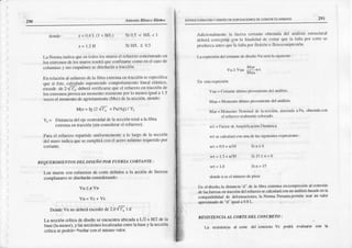 290 Anaonio Blltac¿ RhLrco
donde: z=oÁL(l + IUL Si0.5 < H/L< I
z= l.2H
La Normri dicaquce¡ltodos
losmuros
elrefucr¿o
conccntmdo
en
los exlrcrüosdelos mufoslcndráqueconfinarsccomoencl c¡sode
column¿s
y suscfipalmcs
sediscñarán
alraocién.
E¡ relación
: csfuerzo
dcl¡ fibrccxtrema
cntracción
sces?ecifica
ques¡éslc,calculado
sufDniendo
compolamicnÜo
l¡oealclás(ico'
excedede 2{Tt debcráverificrrsequecl refuerzocr tmcciónde
losexrcnros
provca
unmomento
resisteÍte
porlo menos
iguala I.5
vcccse¡momcntodeagrietamie¡¡to
(Mcr) dela sección'siendo:
Mcr= Ig (2{fc + h¡/Ag)/ Y(
Yr = Distanciadelejccentroidaldel¡ scccióntotalala nbra
cxtrem¿cn tracción(sinconsiderar
el refue¡¿o).
Parael refuea¿o
rcp¿rtidouniformemente
a lo lalgo de la sccciÓn
dcl muroindic¡ quesecumPliráconel ¡ceromíriirio reqrcridopor
cofanle.
REQUI'RIM
I ENTOS
DDLDISEÑOPOR
FUERZACORTANTE
:
L(x muroscon esfuer¿os
de cone debdos a la acciónde fuer¿as
complardes sediseñarárconsiderando:
Vu<óvn
Vn=Vc+ vs
DordcVnnodeberá
exc.sler
e 2.64f
"
f d
Lasección
críticadediseño
seencuentra
ubicada
iljz o gn deb
base
(lamenor),
ylassecciones
localizadas
entre
labasc
ylasecciór
crfticasepodrá¡r
.riseñaf
conelmismo
valor-
si ttl < 0.5
fsTBUCruÁACON Y DISINOOl I Or|c^ClONrS D€CONCFCIOAFMAOO
Mnr
Vu> Vua
-u/l
En cstaexprcsión:
Vu¡ = G)ínnrcúlli o pffvenicnlc
dclarrfilisis
Mua= Mon¡ento
últimoprovenienlc
delanálisis
Mur=Mdncnlo Ñn itl¡l dc lasccción,
¡sq:iitdá¡Pu. oblclidocon
cl refucr¿orcalmcnlecol0cado
wr = Factü dcAnfrlificación Dinlünica
w! !4 c¡rüculr_i
conunrdelas!isu|enlcs
exFcsiolÉs:
291
Adici(nlirlmentc
la fúcrzacorti¡ntc
oblcnidadcl a¡llisis cstructurxl
dcbcrl coúcgirsrc
ton la |inal¡dad
dc cvil:rrquc la f¡lla 0)r corlcsc
prüruzca
aflcsqucla lallaporflexióno flcxocomprcsiÓ¡.
LácJ(nrcsión
drjlmturntc
dr drscño
vu sctá
h 5tsuic¡rlc
:
wt =0.9+ n/10
wt = 1.3+ n/10
l¡¡¡= 1.8
Sin<6
Si15>n>6
Sin> 15
'dondcnesc¡rúmerodcPisrx
lh cl drscñqla dishncia't dc la ñbñ cxtleíra c¡rconprcsión alcc Úoide
.delá$fuerzls e¡ traccióndcl refüúr¿o
secalcl¡|tráconunanálisisbasádo
cnla
compatibitkl¡d de dctormncionesl
la Norma Pcruana
pcrmite usatun v¡lor
aproiinado dc 'd"
'gual
a0.8L
RESISTENCIAAL CORTEDEL CONCRETO:
ü rcsisrcncra al cono del concreto vc poaLá
 