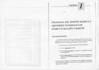 ítuln
FILOSOFIADEL DISEÑOSISMICO
CRITERIOS
GENEMLBS DE
ESTRUCTAMCIóN YDISEÑO
GDNERAUDADES
!r úroú
'lc.üd'rrs
M¡ rcr b o
"¡'-J"í'
i
""*
¡. ,*"
" '¡¡!ü scÉd6 rn d cs ¿ h N.*
i..*¡..i-" ¿"
o**s,*¡'w
r-
"t",.r"*.. "*'t"'¿' -t
16 ¡i6@ dddaa¡i'o'
¡) Rc¡hri i¡iDr!'&Ie¡ itr d¡is
h) Rsisri' iinú
'(¡ra¡h
cosid'r¡do l¡ pdibilidd dc ü¡liE
lsonl.¡lc6'
o R66Ús¡¡9r¡s¡qr M l¡ paoil'¡l:l & d¡lb6atdm6 e
po^-ñ*. ¡-¡¡'r-¡¡ aol*
".*
d'rc¡e¡'¡ b
sriño.i'tr'
s..d¡id.r¡ qr clol¡!'u d. m
'dirtr'ó'
rÑ
"i
r'x- v/0d'{ld'*
ic*r eoi¡ o n¡*r I
'mrú 'm
r¡ rÁib¡r¡r¡d* rm(tr G
)
)
I
)
)
)
Y
 